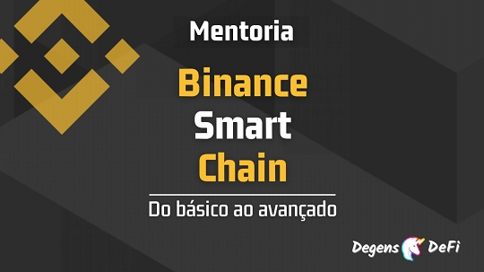 Mentoria sobre Binance Smart Chain do grupo Degens DeFi Mentoria sobre Binance Smart Chain do grupo Degens DeFi